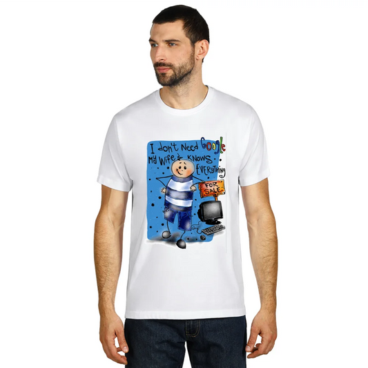 I dont need google my wife know all - T-shirts